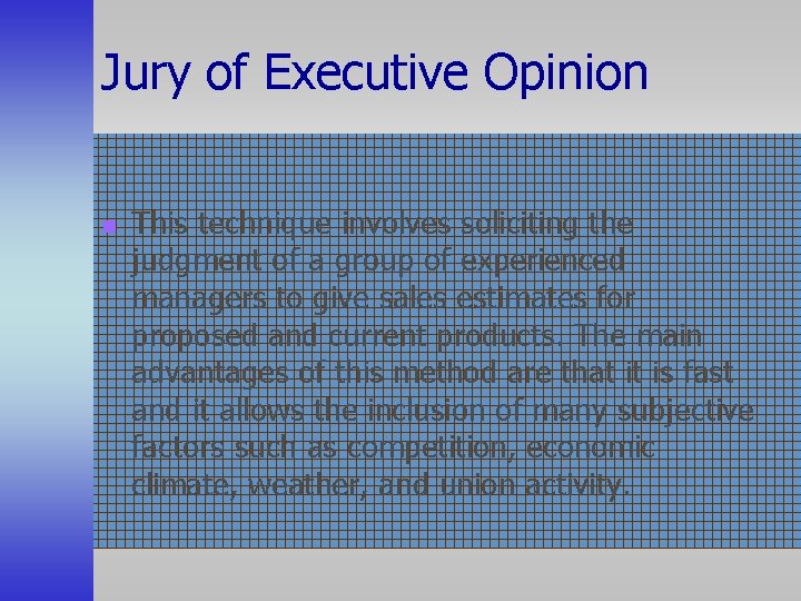 Jury of Executive Opinion n This technique involves soliciting the judgment of a group
