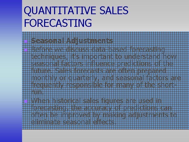 QUANTITATIVE SALES FORECASTING n n n Seasonal Adjustments Before we discuss data-based forecasting techniques,