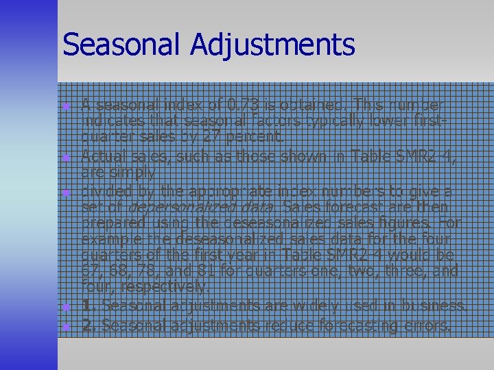 Seasonal Adjustments n n n A seasonal index of 0. 73 is obtained. This