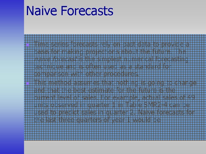 Naive Forecasts n n Time series forecasts rely on past data to provide a