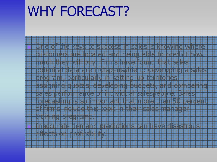 WHY FORECAST? n n One of the keys to success in sales is knowing