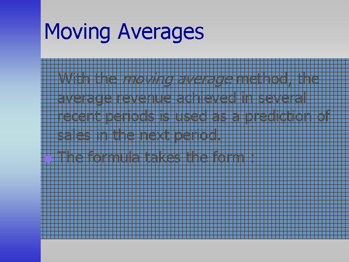 Moving Averages With the moving average method, the average revenue achieved in several recent