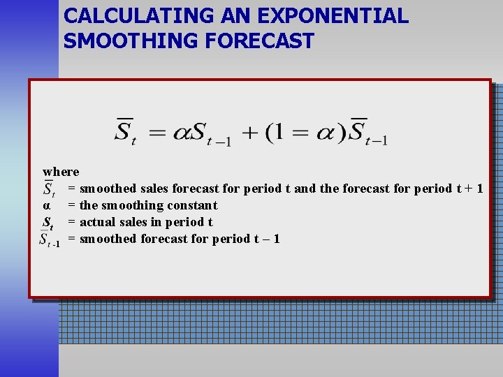 CALCULATING AN EXPONENTIAL SMOOTHING FORECAST where = smoothed sales forecast for period t and