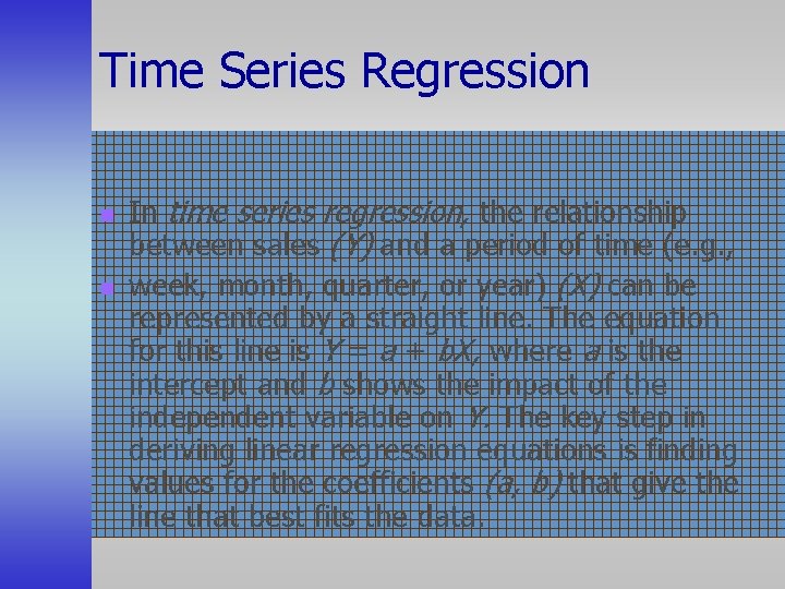 Time Series Regression n n In time series regression, the relationship between sales (Y)