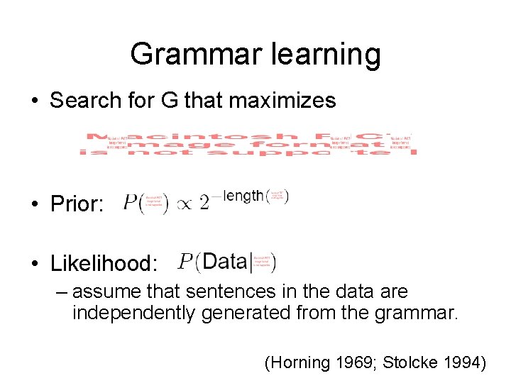 Grammar learning • Search for G that maximizes • Prior: • Likelihood: – assume