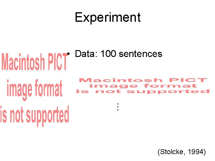 Experiment • Data: 100 sentences . . . (Stolcke, 1994) 