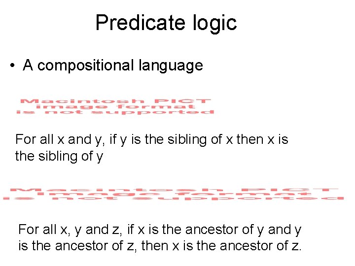 Predicate logic • A compositional language For all x and y, if y is