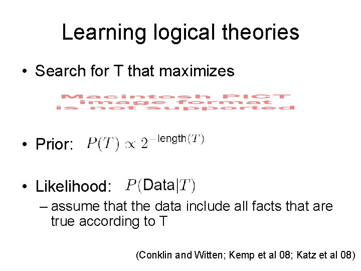 Learning logical theories • Search for T that maximizes • Prior: • Likelihood: –