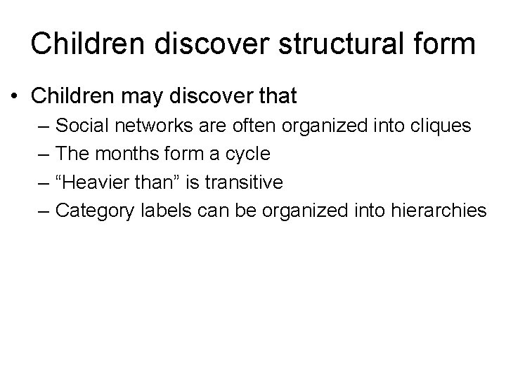 Children discover structural form • Children may discover that – – Social networks are