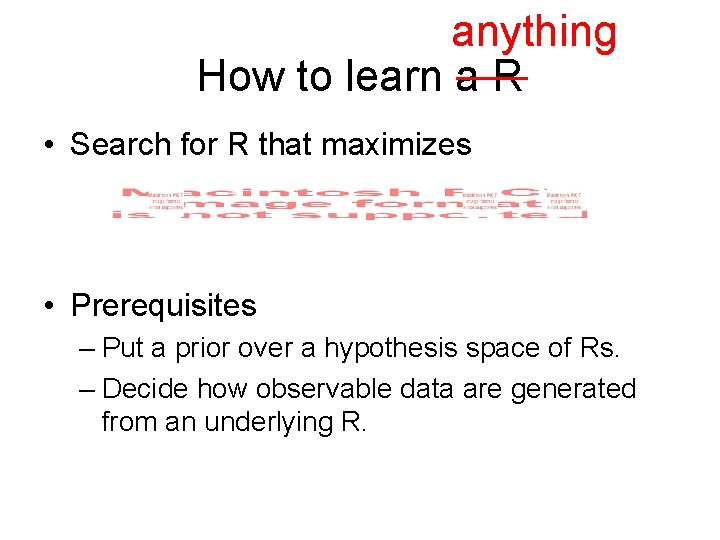 anything How to learn a R • Search for R that maximizes • Prerequisites