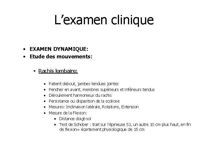 L’examen clinique • EXAMEN DYNAMIQUE: • Etude des mouvements: • Rachis lombaire: • •