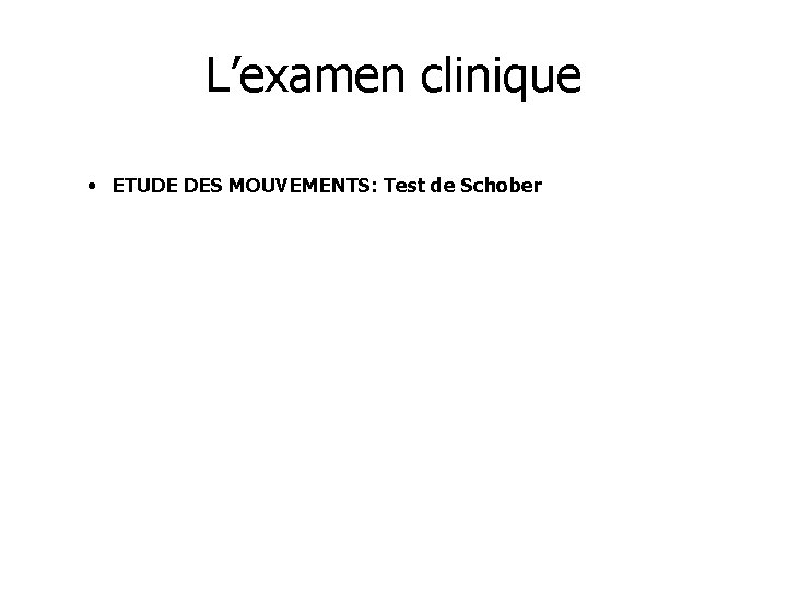 L’examen clinique • ETUDE DES MOUVEMENTS: Test de Schober 