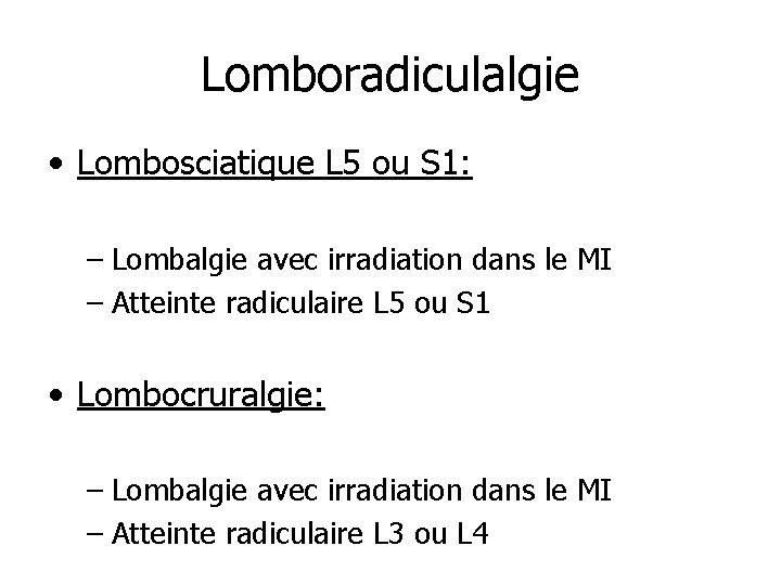 Lomboradiculalgie • Lombosciatique L 5 ou S 1: – Lombalgie avec irradiation dans le