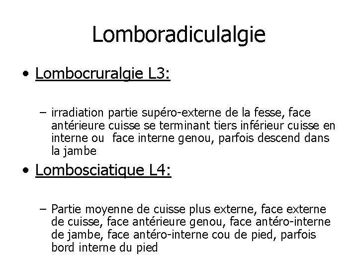 Lomboradiculalgie • Lombocruralgie L 3: – irradiation partie supéro-externe de la fesse, face antérieure
