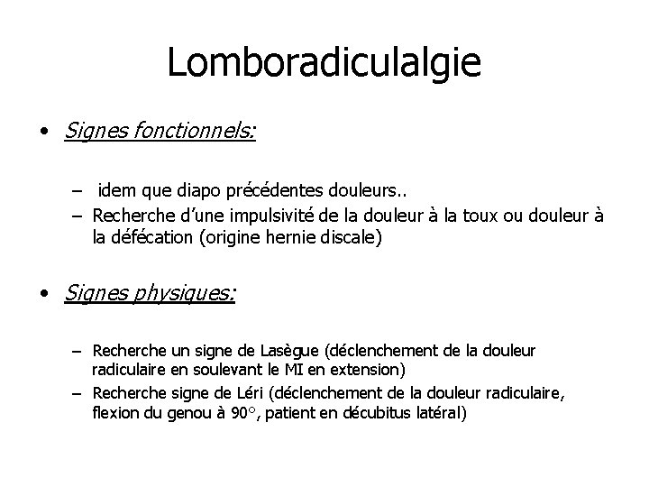 Lomboradiculalgie • Signes fonctionnels: – idem que diapo précédentes douleurs. . – Recherche d’une