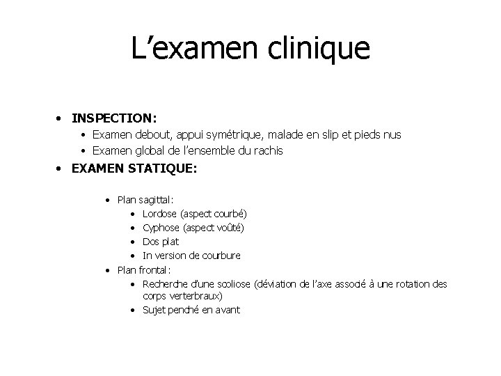 L’examen clinique • INSPECTION: • Examen debout, appui symétrique, malade en slip et pieds