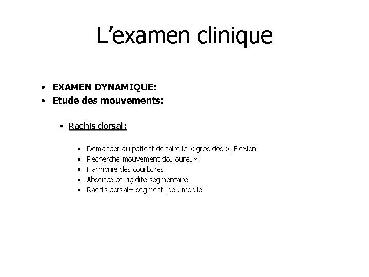 L’examen clinique • EXAMEN DYNAMIQUE: • Etude des mouvements: • Rachis dorsal: • •