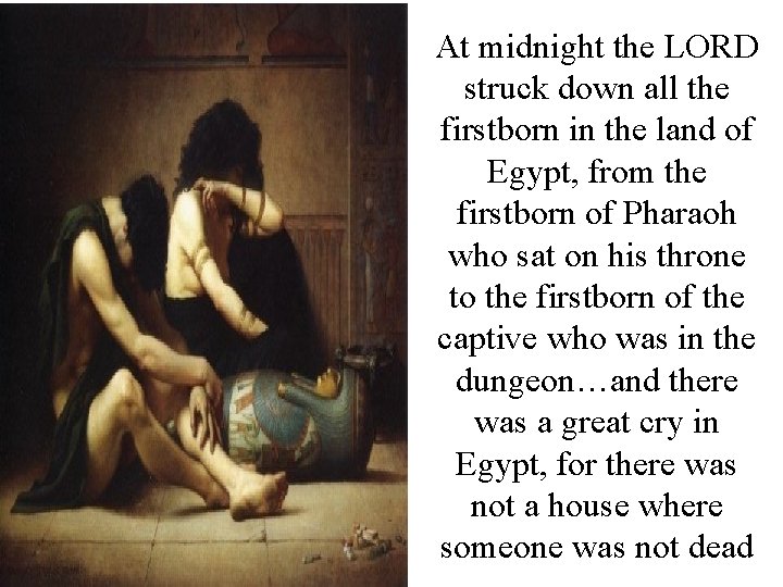 At midnight the LORD struck down all the firstborn in the land of Egypt,