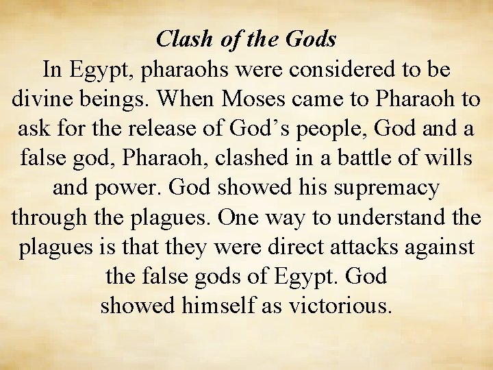 Clash of the Gods In Egypt, pharaohs were considered to be divine beings. When