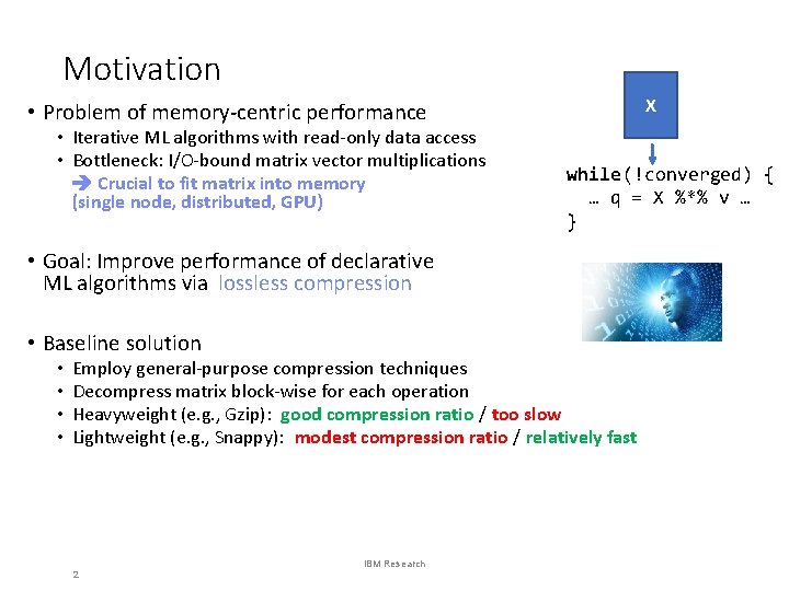 Motivation X • Problem of memory-centric performance • Iterative ML algorithms with read-only data