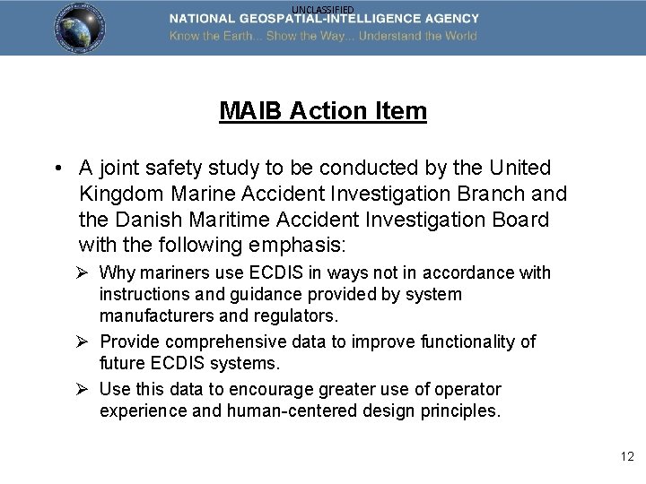 UNCLASSIFIED MAIB Action Item • A joint safety study to be conducted by the