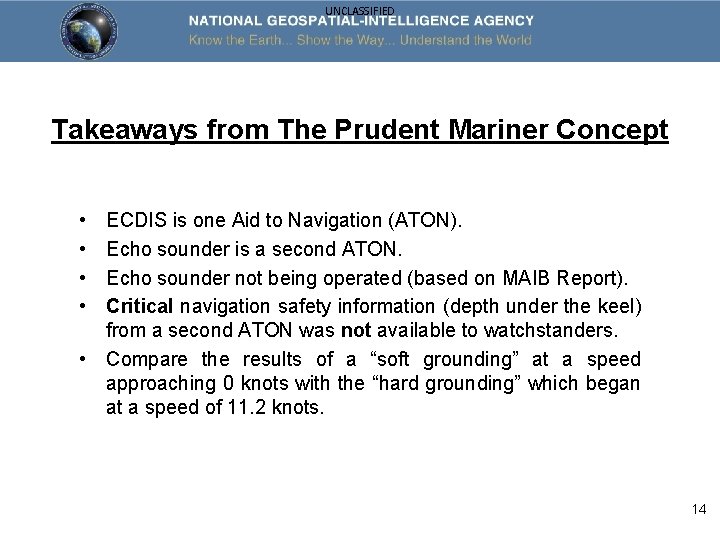 UNCLASSIFIED Takeaways from The Prudent Mariner Concept • • ECDIS is one Aid to