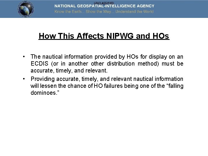 UNCLASSIFIED How This Affects NIPWG and HOs • The nautical information provided by HOs