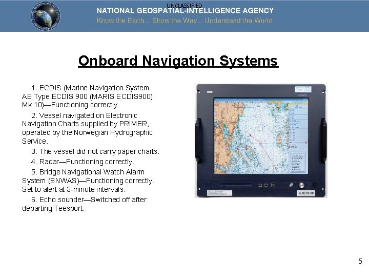 UNCLASSIFIED Onboard Navigation Systems 1. ECDIS (Marine Navigation System AB Type ECDIS 900 (MARIS