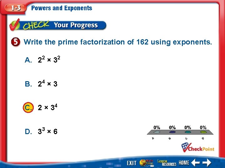 Write the prime factorization of 162 using exponents. A. 22 × 32 B. 24