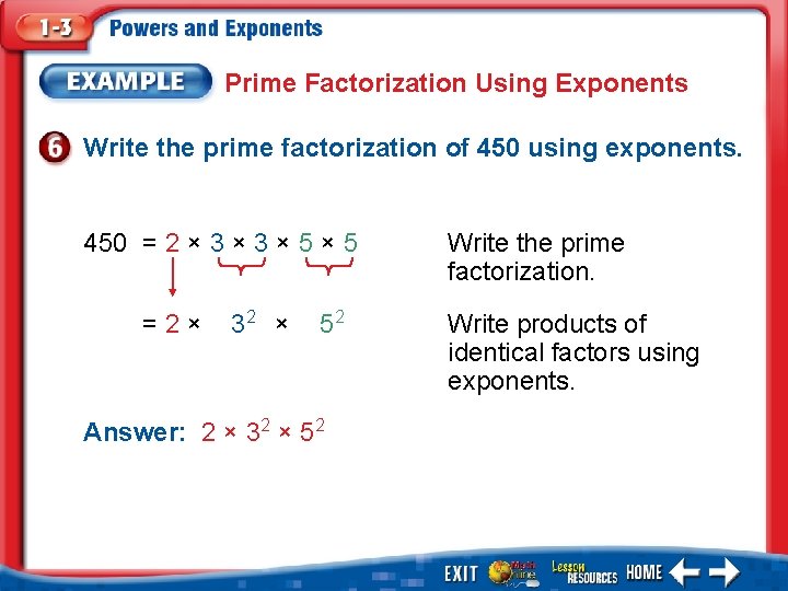 Prime Factorization Using Exponents Write the prime factorization of 450 using exponents. 450 =