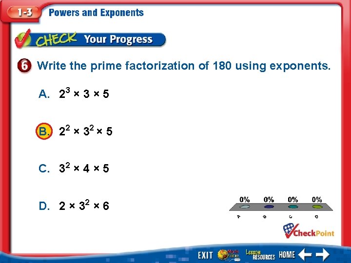 Write the prime factorization of 180 using exponents. A. 23 × 5 B. 22