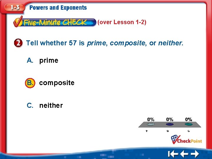 (over Lesson 1 -2) Tell whether 57 is prime, composite, or neither. A. prime