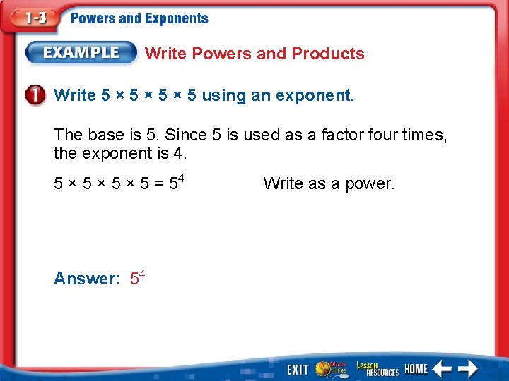 Write Powers and Products Write 5 × 5 × 5 using an exponent. The