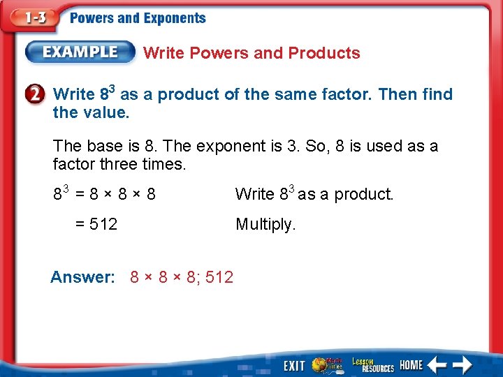Write Powers and Products Write 83 as a product of the same factor. Then