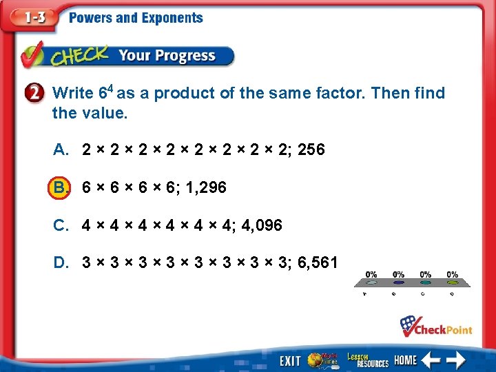 Write 64 as a product of the same factor. Then find the value. A.