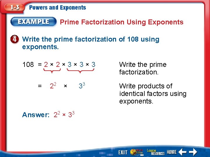 Prime Factorization Using Exponents Write the prime factorization of 108 using exponents. 108 =