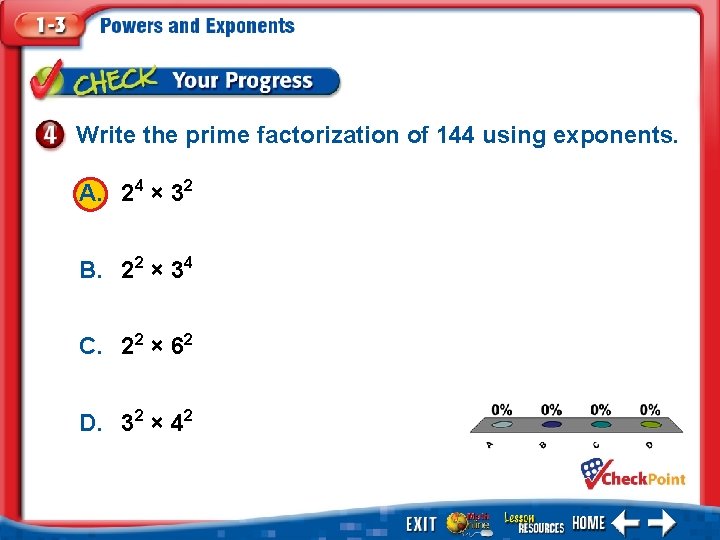 Write the prime factorization of 144 using exponents. A. 24 × 32 B. 22