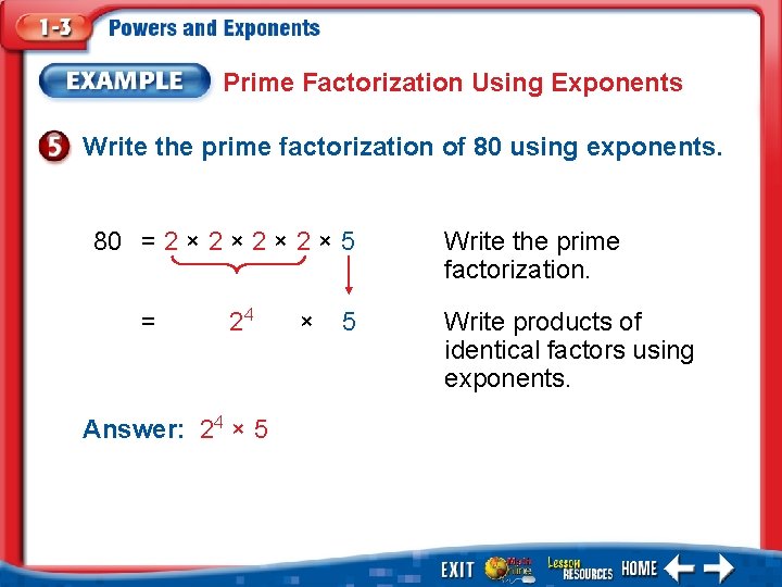 Prime Factorization Using Exponents Write the prime factorization of 80 using exponents. 80 =