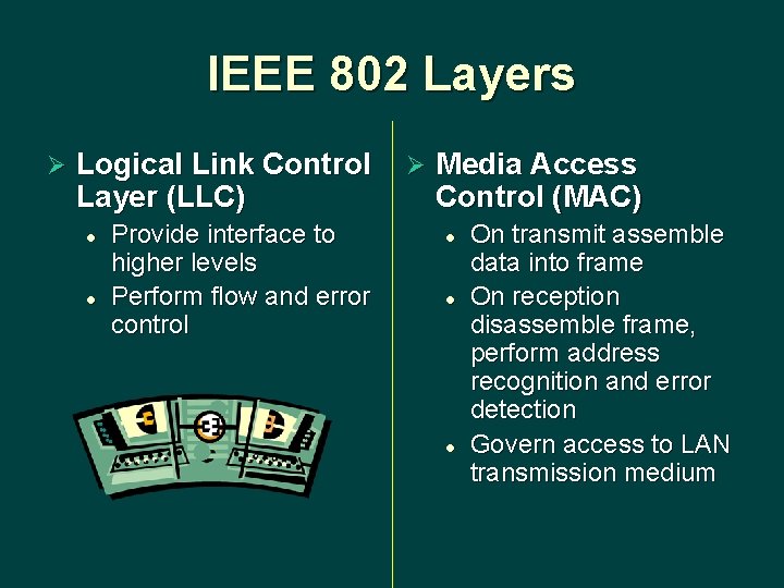 IEEE 802 Layers Ø Logical Link Control Layer (LLC) l l Provide interface to