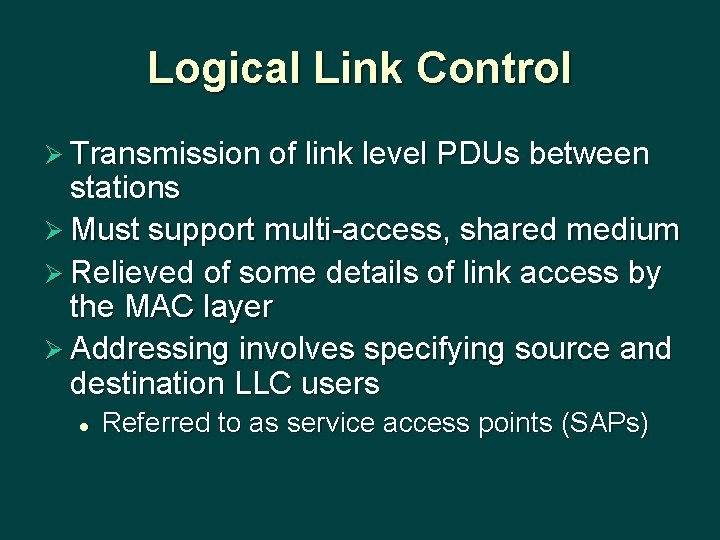 Logical Link Control Ø Transmission of link level PDUs between stations Ø Must support
