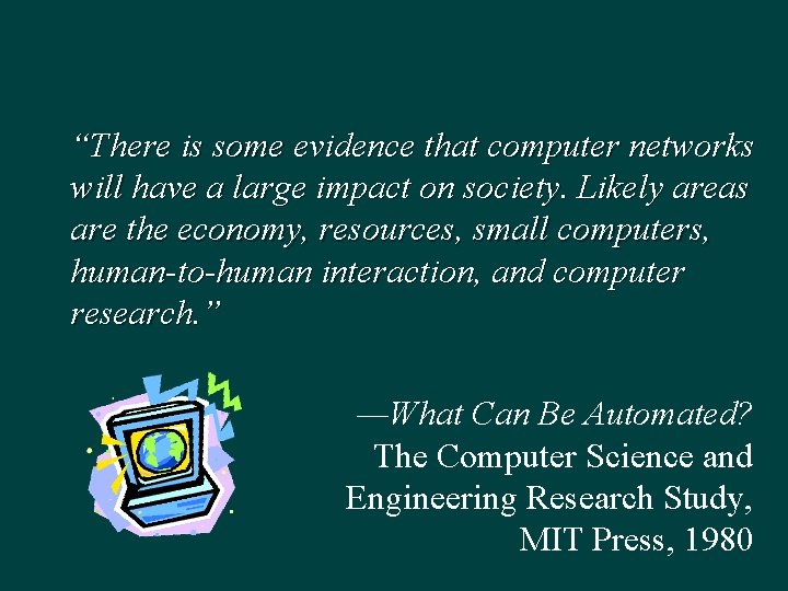 “There is some evidence that computer networks will have a large impact on society.