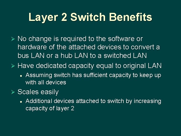 Layer 2 Switch Benefits No change is required to the software or hardware of