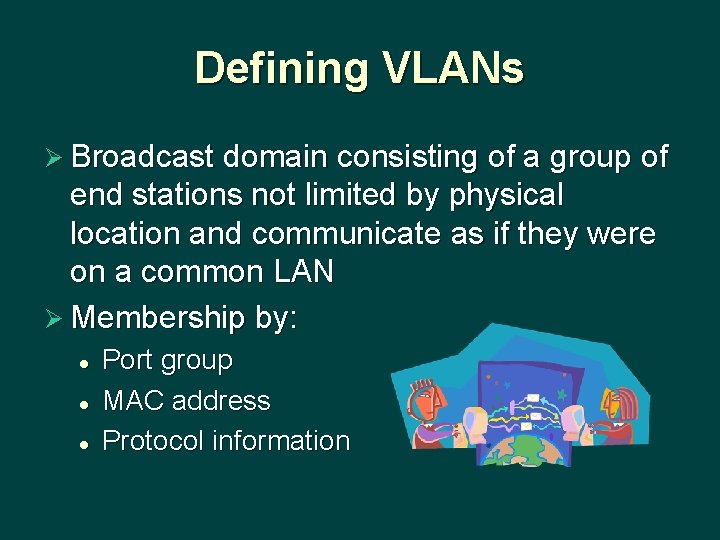 Defining VLANs Ø Broadcast domain consisting of a group of end stations not limited