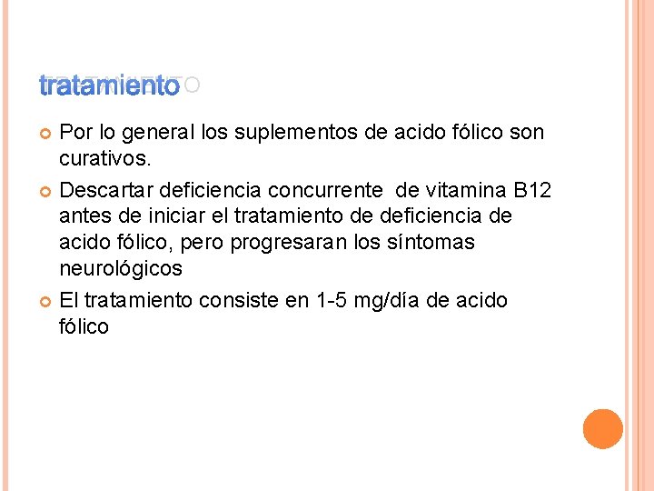 TRATAMIENTO Por lo general los suplementos de acido fólico son curativos. Descartar deficiencia concurrente