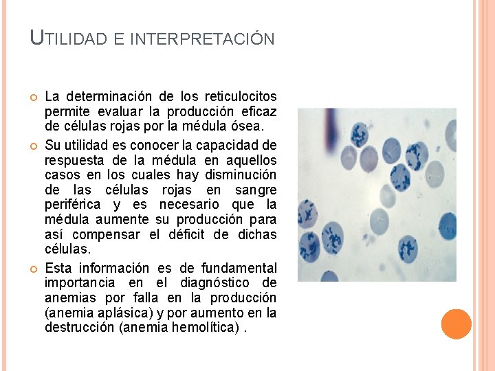 UTILIDAD E INTERPRETACIÓN La determinación de los reticulocitos permite evaluar la producción eficaz de