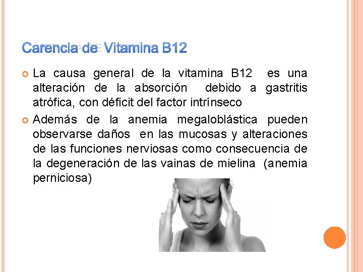 CARENCIA DE VITAMINA B 12 La causa general de la vitamina B 12 es