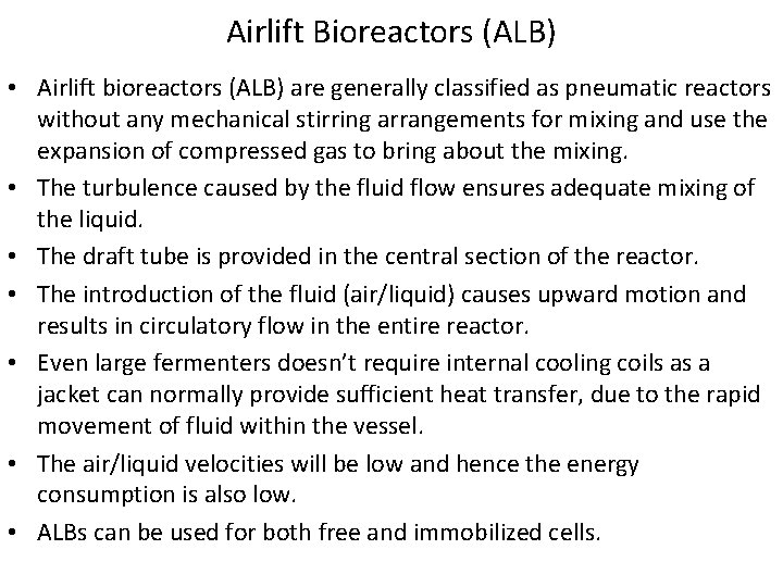 Airlift Bioreactors (ALB) • Airlift bioreactors (ALB) are generally classified as pneumatic reactors without