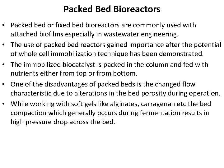 Packed Bioreactors • Packed bed or fixed bioreactors are commonly used with attached biofilms