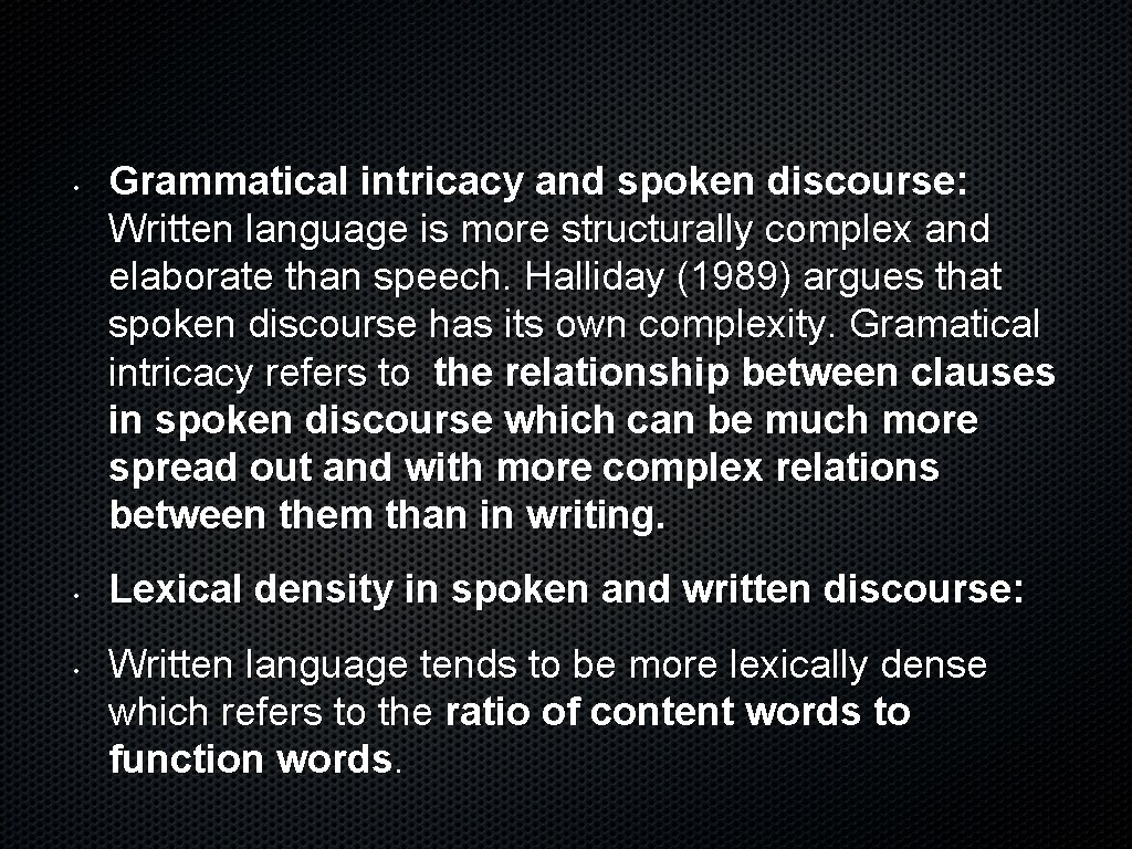  • • • Grammatical intricacy and spoken discourse: Written language is more structurally