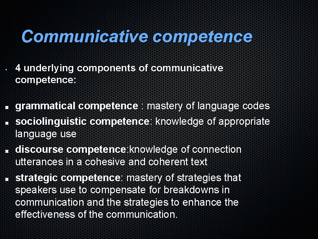 Communicative competence • 4 underlying components of communicative competence: grammatical competence : mastery of